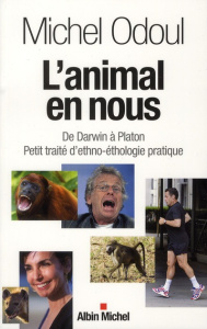 L'animal en nous. De Darwin à Platon, Petit traité d'ethno-éthologie pratique - Odoul Michel