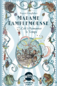 Madame Pamplemousse Tome 2 : Madame pamplemousse et le café à remonter le temps - Kingfisher Rupert ; Hellard Sue ; Le Plouhinec Val