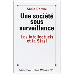 Une société sous surveillance. Les intellectuels et la Stasi - Combe Sonia