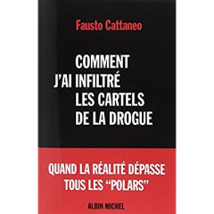 Comment j'ai infiltré les cartels de la drogue - Cattaneo Fausto