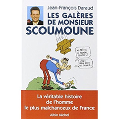 Les galères de Monsieur Scoumoune. La véritable histoire de l'homme le plus malchanceux de France - Daraud Jean-François ; Malingrëy Rémi