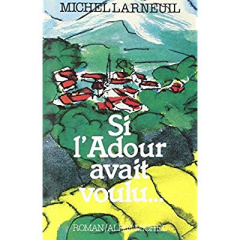 Si l'Adour avait voulu - Larneuil Michel