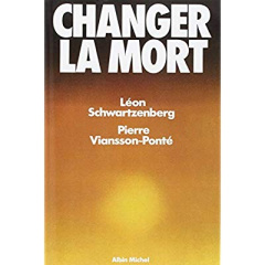 Changer la mort - Schwartzenberg Léon ; Viansson-Ponté Pierre