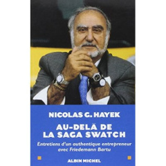 Au-delà de la saga Swatch. Entretiens d'un authentique entrepreneur avec Friedemann Bartu - Hayek Nicolas G.