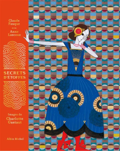 Secrets d'étoffes - Fauque Claude ; Lascoux Anne ; Gastaut Charlotte