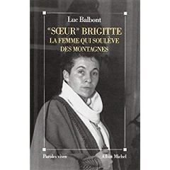 « Soeur » Brigitte, la femme qui soulève des montagnes - Balbont Luc