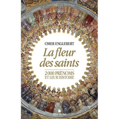 La fleur des saints. 2000 prénoms et leur histoire - Englebert Omer