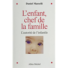 L'Enfant, chef de la famille. L'autorité de l'infantile - Marcelli Daniel
