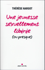 Une jeunesse sexuellement libérée (ou presque) - Hargot Thérèse