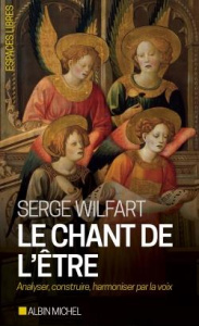 Le chant de l'être. Analyser, construire, harmoniser par la voix - Wilfart Serge ; Deperne Jacques