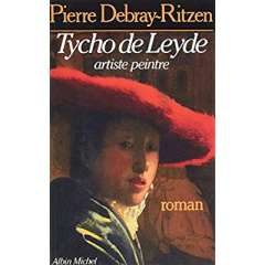 Les Cahiers de Tycho de Leyde, artiste peintre, 1649-1702 - Debray-Ritzen Pierre