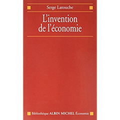 L'invention de l'économie - Latouche Serge