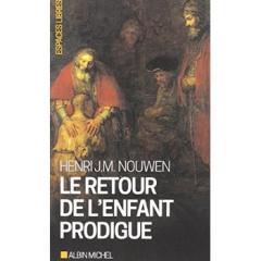 Le retour de l'enfant prodigue. Revenir à la maison - Nouwen Henri ; Bastien Rollande