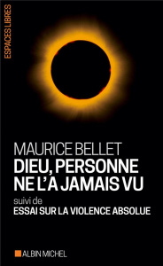 Dieu, personne ne l'a jamais vu. suivi de Essai sur la violence absolue - Bellet Maurice