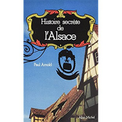 Histoire secrète de l'Alsace - Arnold Paul