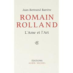Romain Rolland, l'âme et l'art - Barrère Jean-Bertrand