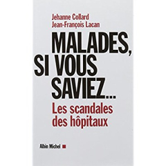 Malades, si vous saviez.... Les scandales des hôpitaux - Collard Jehanne ; Lacan Jean-François