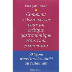 Comment se faire passer pour un critique gastronomique sans rien y connaître. 50 leçons pour être bi - Simon François