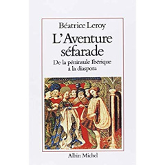 L'Aventure séfarade. De la péninsule ibérique à la diaspora - Leroy Béatrice