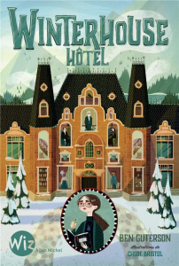 Winterhouse Hôtel Tome 1 : Winterhouse Hôtel - Guterson Ben ; Brisol Chloe ; Homassel Anne-Sylvie
