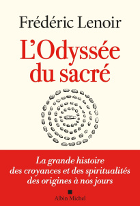L'Odyssée du sacré. La grande histoire des croyances et des spiritualités des origines à nos jours - Lenoir Frédéric