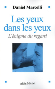 Les yeux dans les yeux. L'énigme du regard - Marcelli Daniel