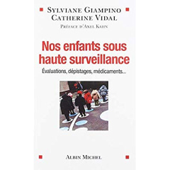 Nos enfants sous haute surveillance. Evaluations, dépistages, médicaments... - Giampino Sylviane ; Vidal Catherine