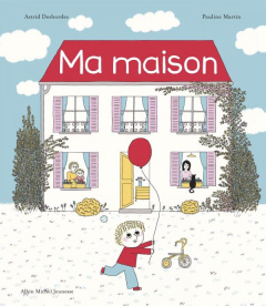 Ma maison - Desbordes Astrid ; Martin Pauline