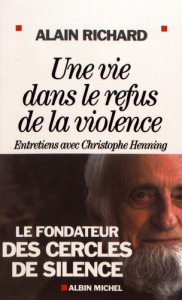 Une vie dans le refus de la violence - Richard Alain ; Henning Christophe