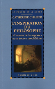 L'inspiration du philosophe. "L'amour de la sagesse" et sa source prophétique - Chalier Catherine