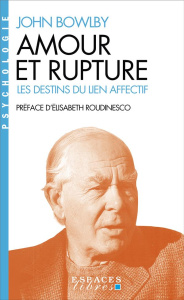 Amour et rupture. Les destins du lien affectif - Bowlby John ; Wiart Yvane ; Roudinesco Elisabeth