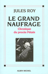 Le Grand Naufrage. Chronique du procès Pétain - Roy Jules