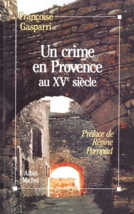 Un crime en Provence au XVe siècle - Gasparri Françoise ; Pernoud Régine