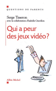 Qui a peur des jeux vidéo ? - Tisseron Serge ; Gravillon Isabelle