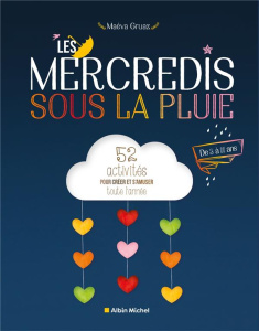 Les mercredis sous la pluie. 52 activités pour créer et s'amuser toute l'année - Gruaz Maéva ; Carle Roxan