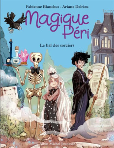 Magique Péri Tome 1 : Le bal des sorciers - Blanchut Fabienne ; Delrieu Ariane