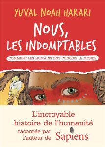 Nous, les indomptables. Comment les humains ont conquis le monde - Harari Yuval Noah ; Zaplana Ruiz Ricard ; Hertz Fl