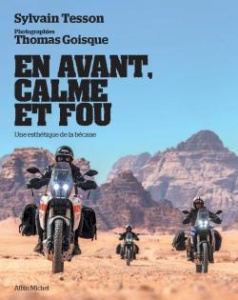 En avant, calme et fou. Un esthétique de la bécane - Tesson Sylvain ; Goisque Thomas