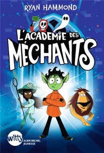 L'académie des méchants Tome 1 - Hammond Ryan ; Billaud Claire
