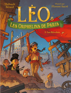 Léo & les Orphelins de Paris Tome 3 : Les Révoltés - Bérard Thibault ; Sacré Florent