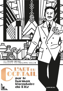 L'art du coktail. Par Frank Meier officiant au bar du Ritz, à Paris, de 1921 à 1947 - Meier Frank ; Collin Philippe