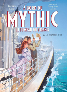 A bord du Mythic, le jumeau du Titanic Tome 2 : Le scarabée d'or - Colin Fabrice ; Castello Margherita