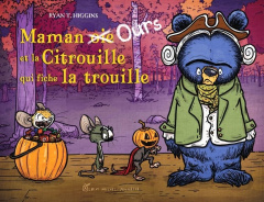 Maman Ours : Maman [Oie Ours et la Citrouille qui fiche la trouille - Higgins Ryan T.