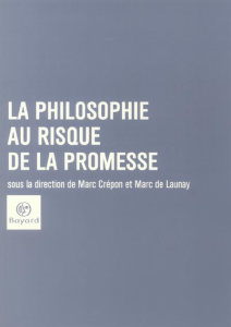 La philosophie au risque de la promesse - Malabou Catherine, Collectif , Bégot Jacques-Oliv