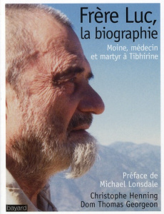 Frère Luc, la biographie. Moine, médecin et martyr à Tibhirine - Henning Christophe ; Georgeon Thomas ; Lonsdale Mi