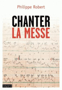 Chanter la messe - Robert Philippe