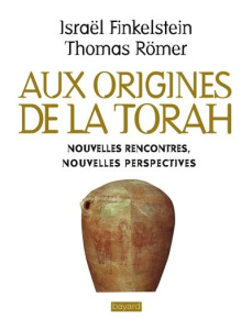 Les origines de la Torah. Nouvelles rencontres, nouvelles perspectives - Finkelstein Israel ; Römer Thomas