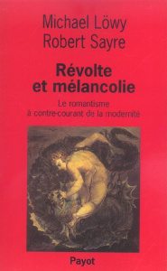 Révolte et mélancolie. Le romantisme à contre-courant de la modernité - Löwy Michael ; Sayre Robert