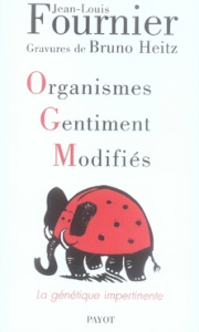 Organismes Gentiment Modifiés. La génétique impertinente - Fournier Jean-Louis ; Heitz Bruno