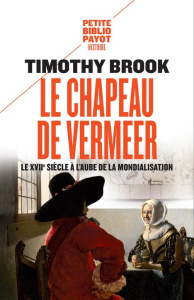 Le chapeau de Vermeer. Le XVIIe à l'aube de la mondialisation. - Brook Timothy ; Demange Odile